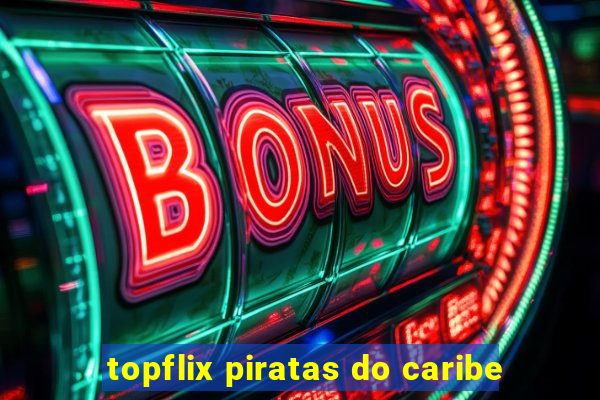 topflix piratas do caribe